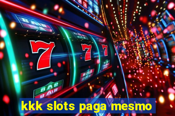 kkk slots paga mesmo